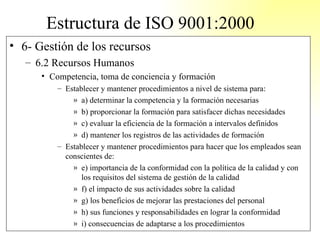 Estructura de ISO 9001:2000 <ul><li>6- Gestión de los recursos </li></ul><ul><ul><li>6.2 Recursos Humanos </li></ul></ul><...