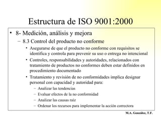 Estructura de ISO 9001:2000 <ul><li>8- Medición, análisis y mejora </li></ul><ul><ul><li>8.3 Control del producto no confo...