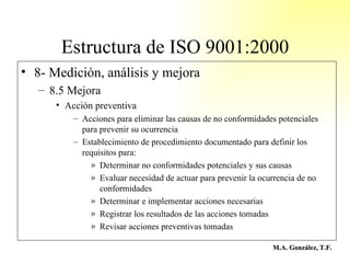 Estructura de ISO 9001:2000 <ul><li>8- Medición, análisis y mejora </li></ul><ul><ul><li>8.5 Mejora </li></ul></ul><ul><ul...