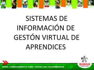 SISTEMAS DE INFORMACIÓN DE  GESTÓN VIRTUAL DE APRENDICES  