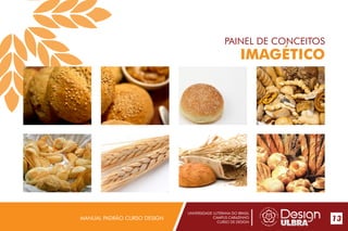 UNIVERSIDADE LUTERANA DO BRASIL
CAMPUS CARAZINHO
CURSO DE DESIGN
MANUAL PADRÃO CURSO DESIGN 13
PAINEL DE CONCEITOS
IMAGÉTICO
 
