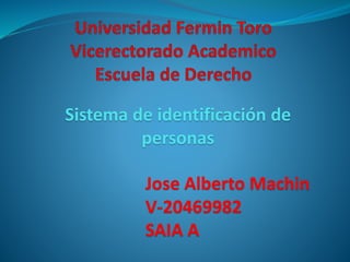 Sistema de identificación de 
personas 
Jose Alberto Machin 
V-20469982 
SAIA A 
 