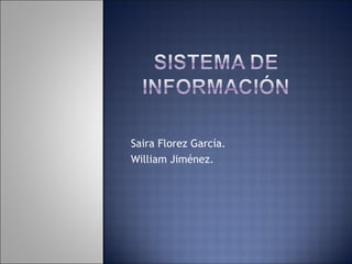 Saira Florez García.
William Jiménez.
 