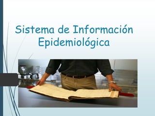 Sistema de Información
Epidemiológica
 