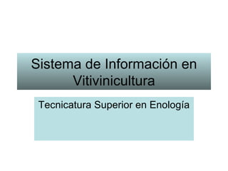 Sistema de Información en Vitivinicultura Tecnicatura Superior en Enología 