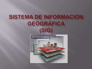 SISTEMA DE INFORMACIÓN GEOGRÁFICA (SIG) 
