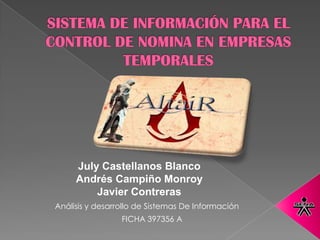 July Castellanos Blanco
     Andrés Campiño Monroy
         Javier Contreras
Análisis y desarrollo de Sistemas De Información
                 FICHA 397356 A
 