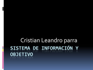 Cristian Leandro parra Sistema de información y objetivo 