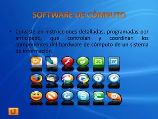 • Consiste en instrucciones detalladas, programadas por
  anticipado, que controlan y coordinan los
  componentes del hardware de cómputo de un sistema
  de información.
 
