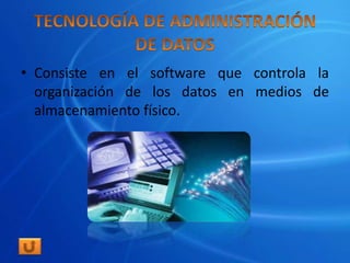 • Consiste en el software que controla la
  organización de los datos en medios de
  almacenamiento físico.
 