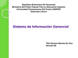 República Bolivariana De Venezuela
Ministerio Del Poder Popular Para La Educación Superior
Universidad Panamericana Del Puerto (UNIPAP)
Extensión Carora
TSU Génesis Montes De Oca
Sección 66
 