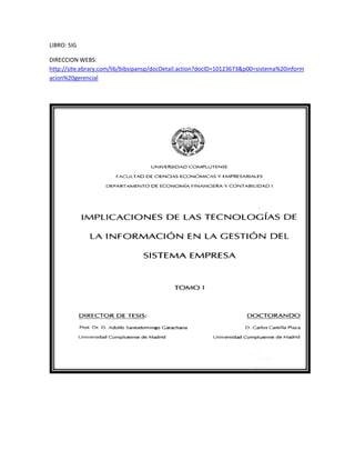 LIBRO: SIG<br />DIRECCION WEBS: http://site.ebrary.com/lib/bibsipansp/docDetail.action?docID=10123673&p00=sistema%20informacion%20gerencial <br />