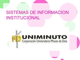 SISTEMAS DE INFORMACION
INSTITUCIONAL
 