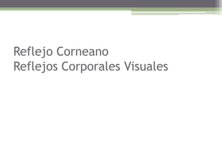 ReflejoCorneanoReflejosCorporalesVisuales