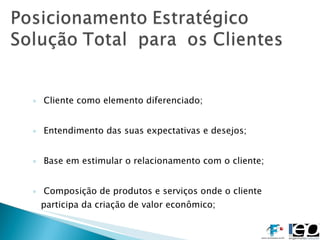 Cliente como elemento diferenciado; Entendimento das suas expectativas e desejos; Base em estimular o relacionamento com o cliente; Composição de produtos e serviços onde o cliente participa da criação de valor econômico; 