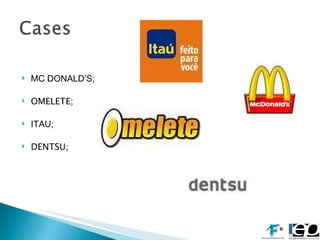 MC DONALD’S; OMELETE; ITAU; DENTSU; 