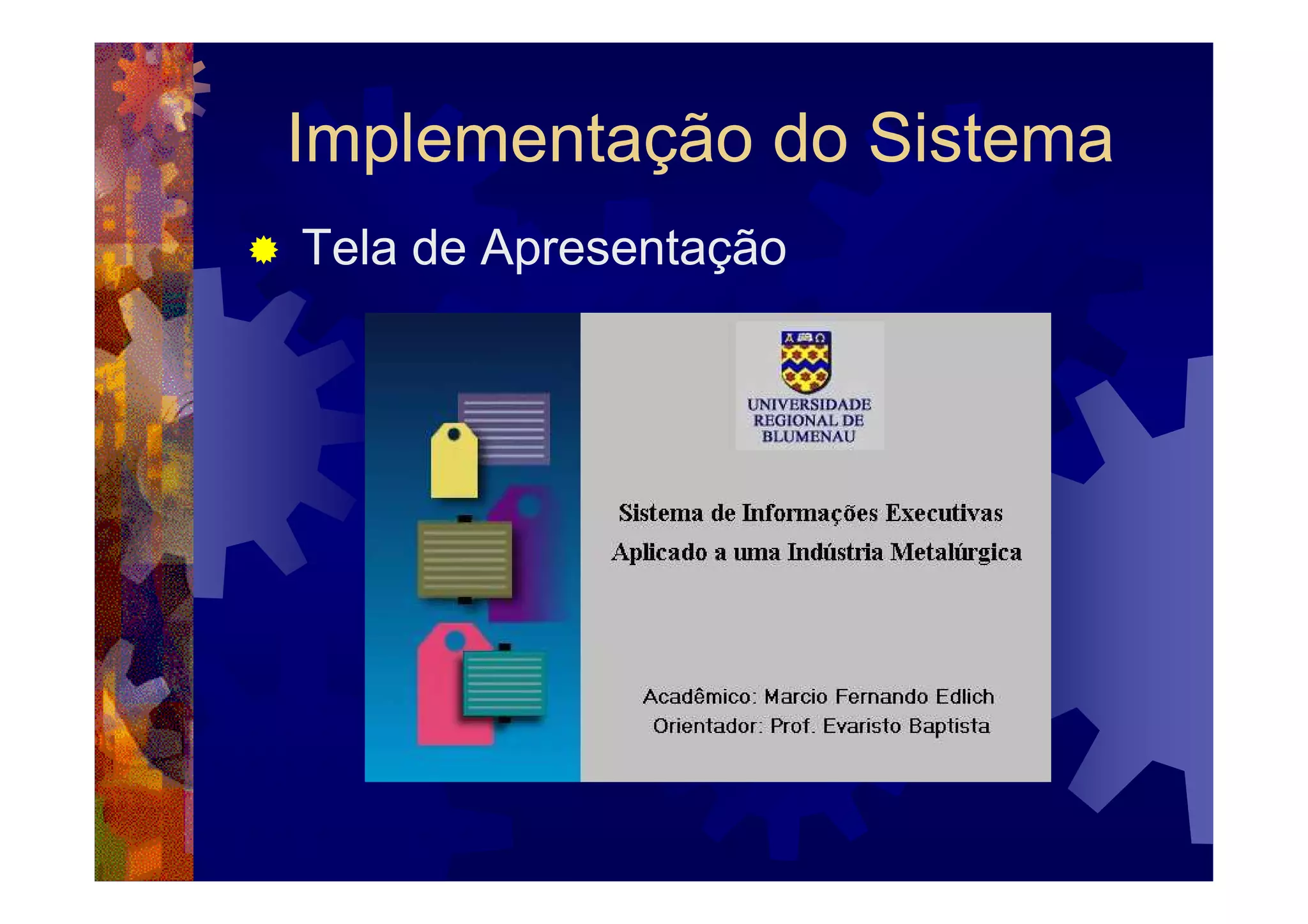 Implementação do Sistema
Tela de Apresentação
 