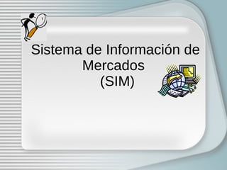 Sistema de Información de Mercados   (SIM) 