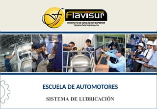 ESCUELA DE AUTOMOTORES
SISTEMA DE LUBRICACIÓN
 