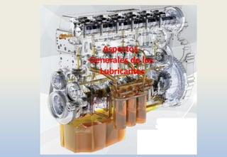 Aspectos
Generales de los
Lubricantes
 