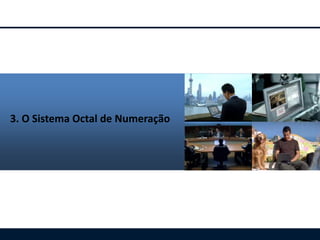 3. O Sistema Octal de Numeração

 