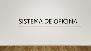 SISTEMA DE OFICINA
 