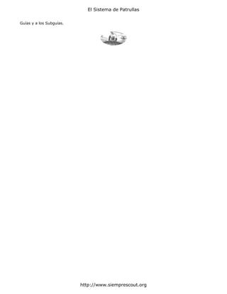 El Sistema de Patrullas


Guías y a los Subguías.




                          http://www.siemprescout.org
 