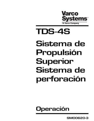 TDS-4S
Sistema de
Propulsión
Superior
Sistema de
perforación

Operación
SM00620-3

 