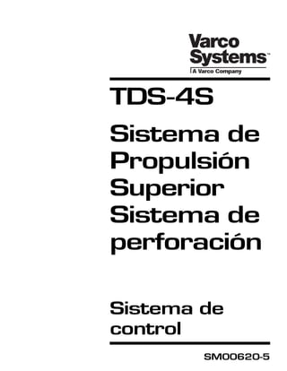 TDS-4S
Sistema de
Propulsión
Superior
Sistema de
perforación
Sistema de
control
SM00620-5

 