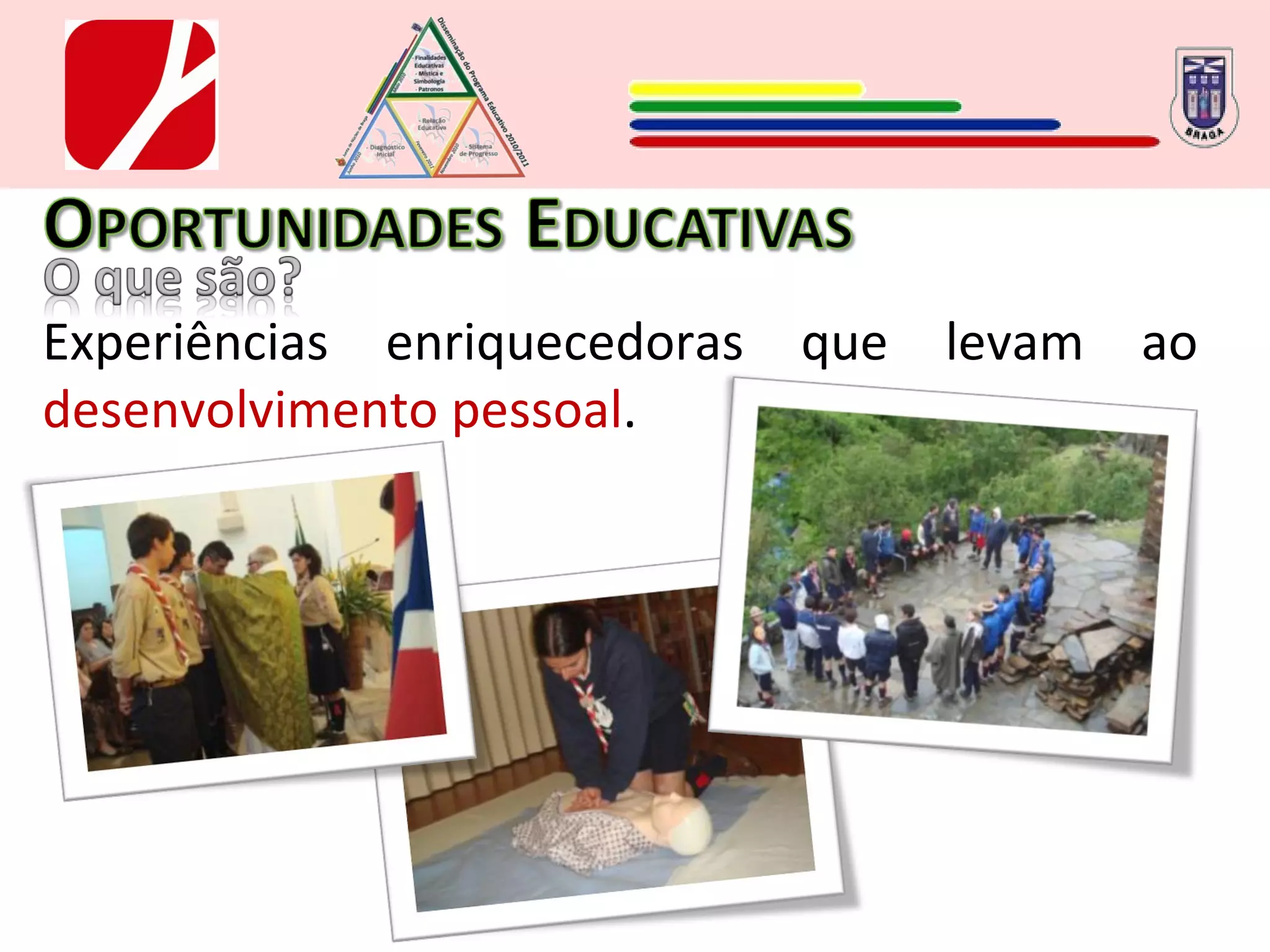 Experiências enriquecedoras que levam ao  desenvolvimento pessoal . 