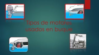 Tipos de motores
usados en buque
 