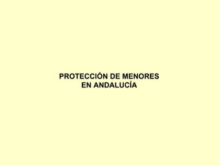 PROTECCIÓN DE MENORES EN ANDALUCÍA 