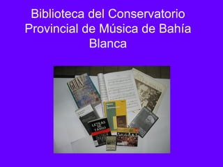 Biblioteca del Conservatorio
Provincial de Música de Bahía
            Blanca
 