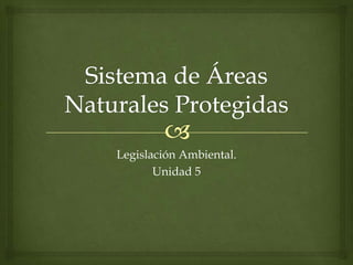 Legislación Ambiental.
Unidad 5

 
