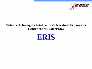 Sistema de Recogida Inteligente de Residuos Urbanos en Contenedores Soterrados ERIS 