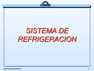 SISTEMA DE
REFRIGERACION
Mecánica Automotriz 1
 