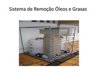Sistema de Remoção Óleos e Graxas
 