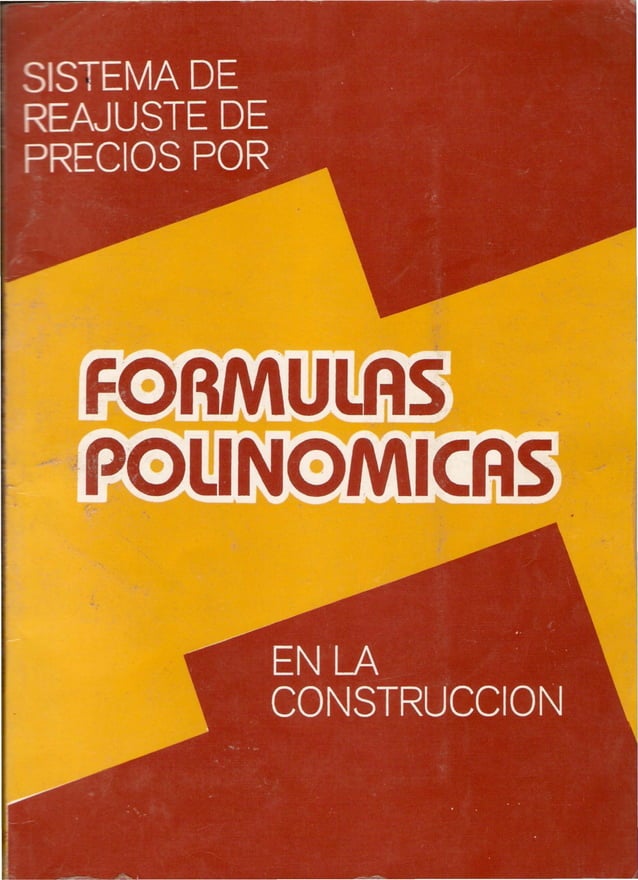 SISTEMA DE REAJUSTES DE PRECIOS POR FÓRMULAS POLINÓMICAS EN LA CONSTRUCCIÓN SISTEMA DE REAJUSTES DE PRECIOS POR FÓRMULAS POLINÓMICAS EN LA CONSTRUCCIÓN