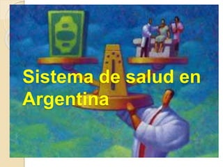 Sistema de salud en
Argentina
 