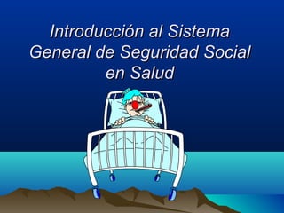 Introducción al SistemaIntroducción al Sistema
General de Seguridad SocialGeneral de Seguridad Social
en Saluden Salud
 
