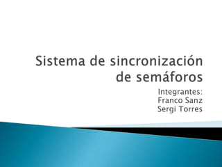 Integrantes:
Franco Sanz
Sergi Torres
 