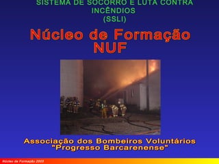 SISTEMA DE SOCORRO E LUTA CONTRA
INCÊNDIOS
(SSLI)
Núcleo de Formação 2003
 