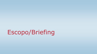 Escopo/Briefing
 