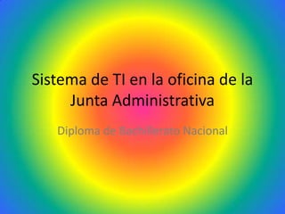 Sistema de TI en la oficina de la Junta Administrativa Diploma de Bachillerato Nacional 
