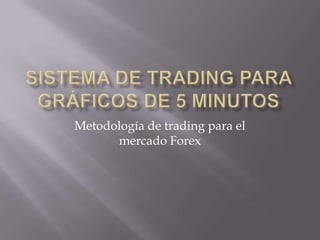 Metodología de trading para el
mercado Forex

 