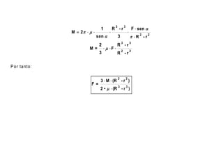 F  sen 
                                          3           3
                               1         R -r
              M  2  m                                    
                             sen             3                    R - r
                                                                          2   2

                                                  3               3
                              2               R -r
                       M=          m F 
                                                  2               2
                              3               R -r


P or tanto:

                                              2           2
                               3  M  (R - r )
                        F =
                              2 • m  (R - r )
                                              3           3
 