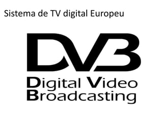 Sistema de TV digital Europeu 