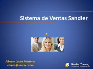 Sistema de Ventas Sandler




Alberto Lopez Martínez
 alopez@sandler.com
 