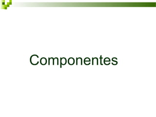 Componentes
 