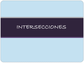 INTERSECCIONES
 